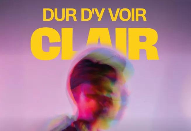 Dur d'y voir clair