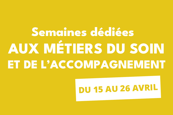 Semaines dédiées aux métiers du soin et de l'accompagnement du 15 au 26 avril