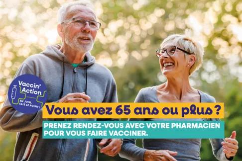 Vous avez 65 ans ou plus ? Prenez rendez-vous avec votre pharmacien pour vous faire vacciner.