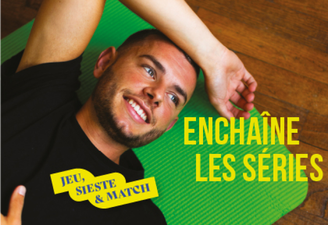 enchaîne les séries. Jeu, sieste et match.