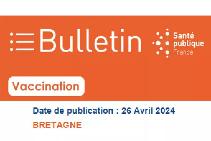 Bulletin vaccination. Date de publication : 26 avril 2024. Bretagne
