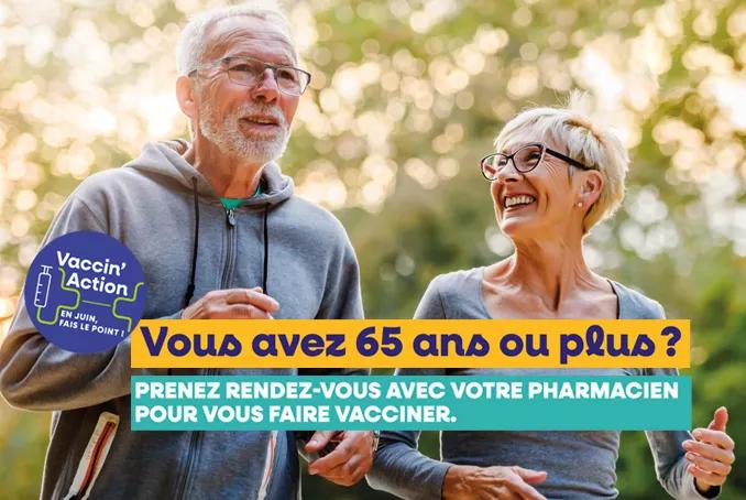 Vous avez 65 ans ou plus ? Prenez rendez-vous avec votre pharmacien pour vous faire vacciner.